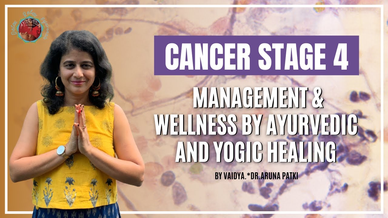 Cancer Stage 4 Management & Wellness by Ayurvedic And Yogic Healing