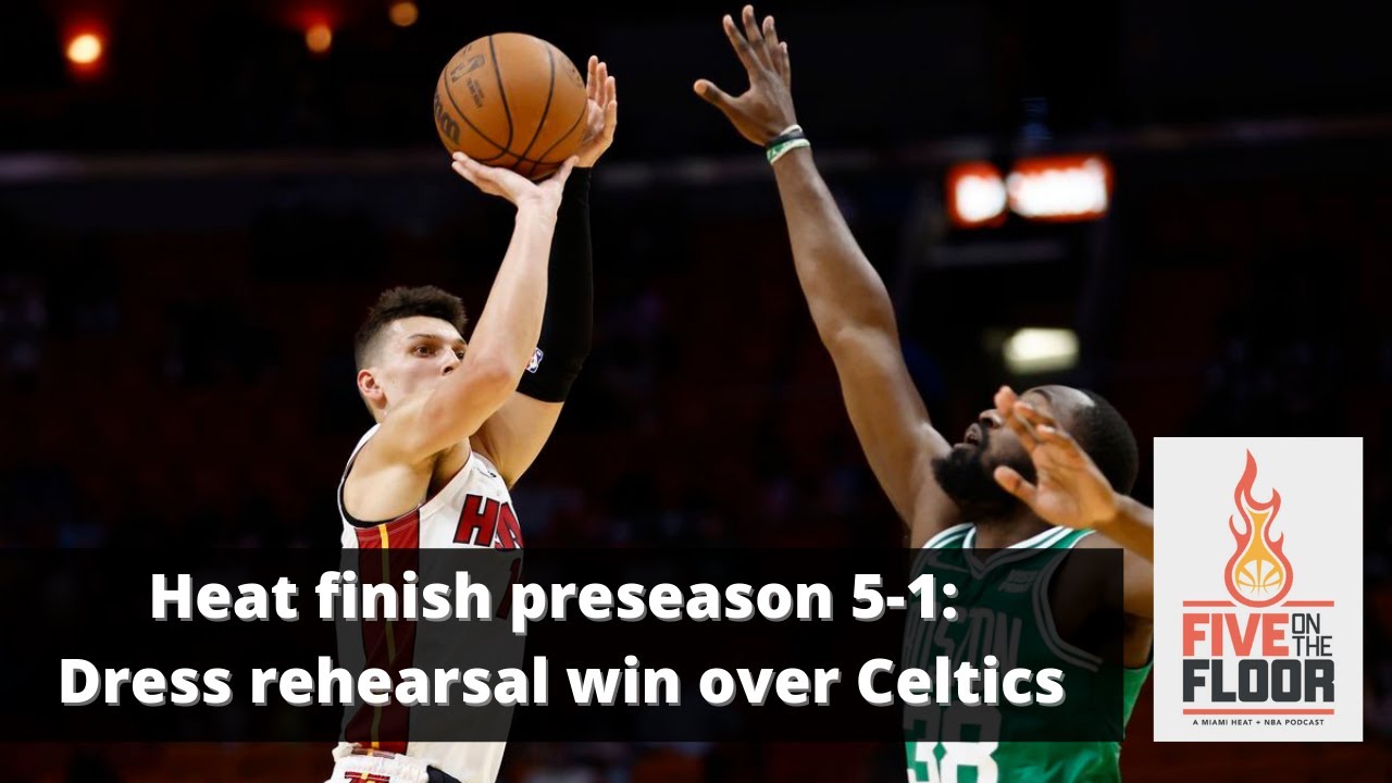 Heat finish preseason 5-1 after dress rehearsal win over Celtics | Five on the Floor