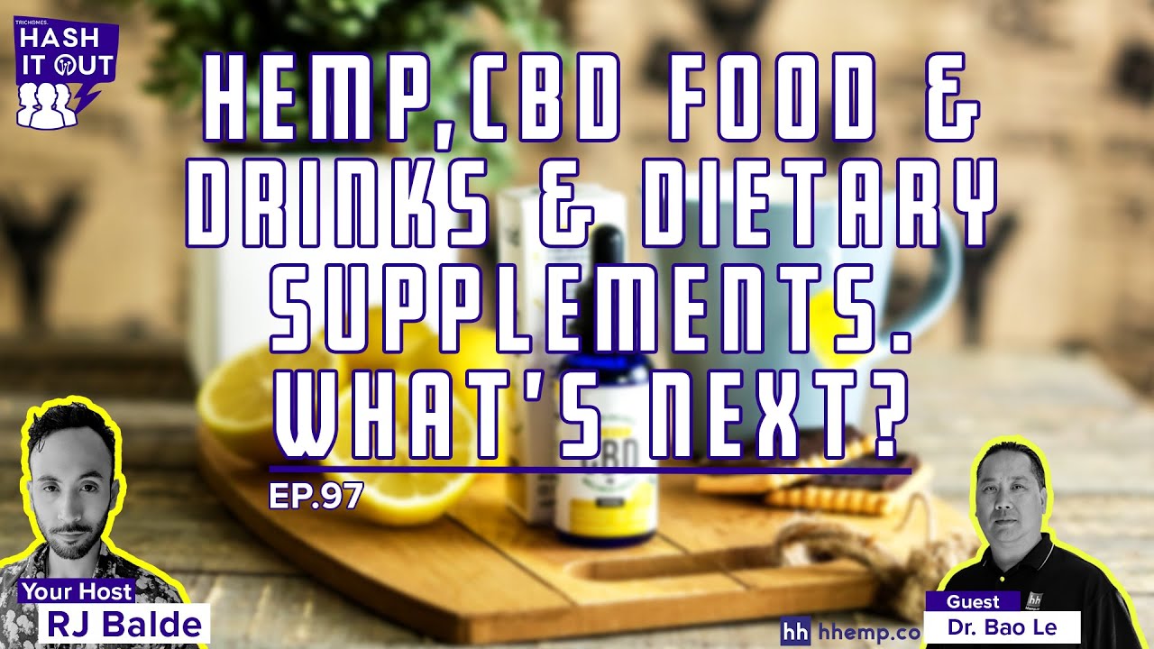 Hemp, CBD Food & Drinks, & Dietary Supplements. What's Next?