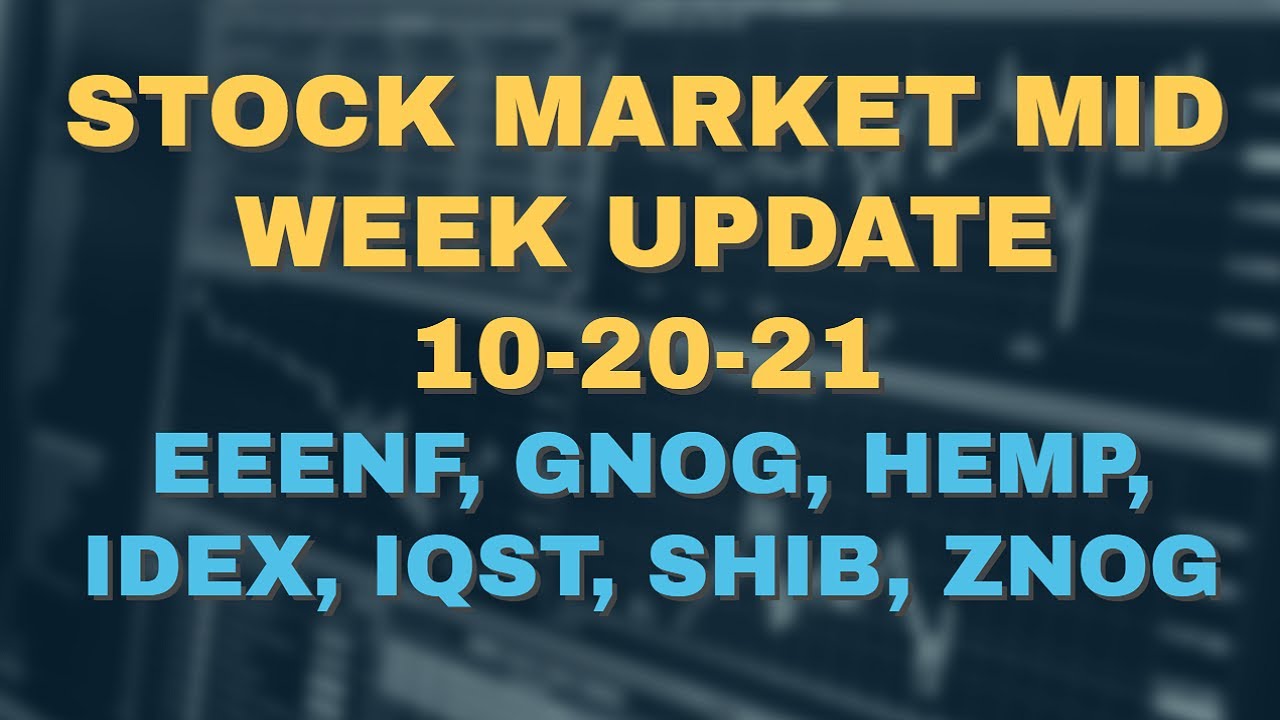 Stock Market Mid Week Update – 10-20-21 – EEENF, GNOG, HEMP, IDEX, IQST, SHIB, ZNOG