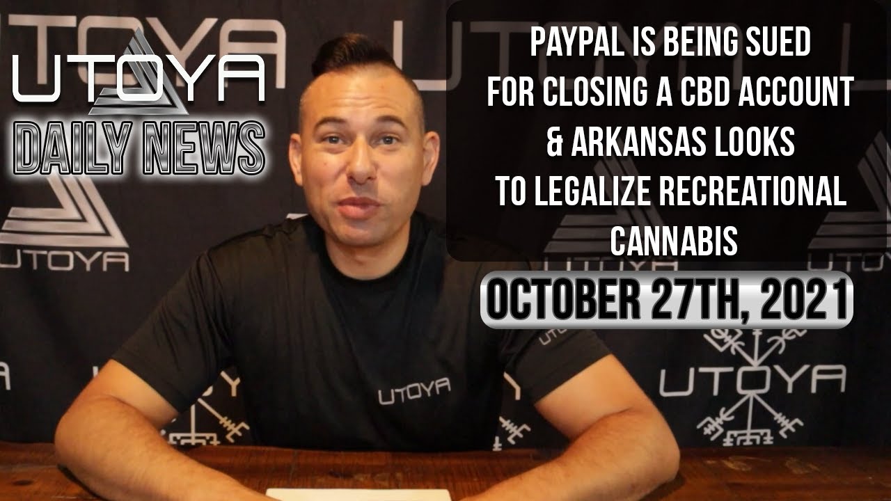 Paypal Is Being Sued For Closing a CBD Account & Arkansas Looks To Legalize Recreational Cannabis