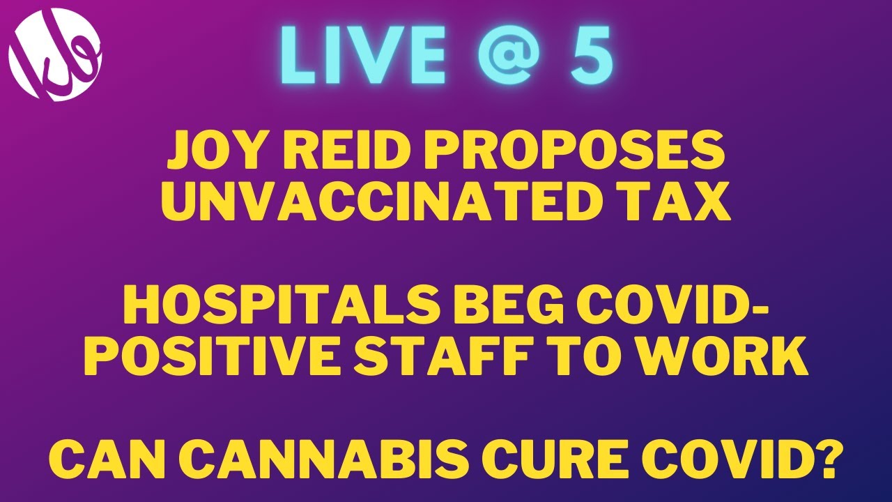 [Live @ 5] Hospitals are begging COVID-positive staff to work, and can cannabis cure COVID?