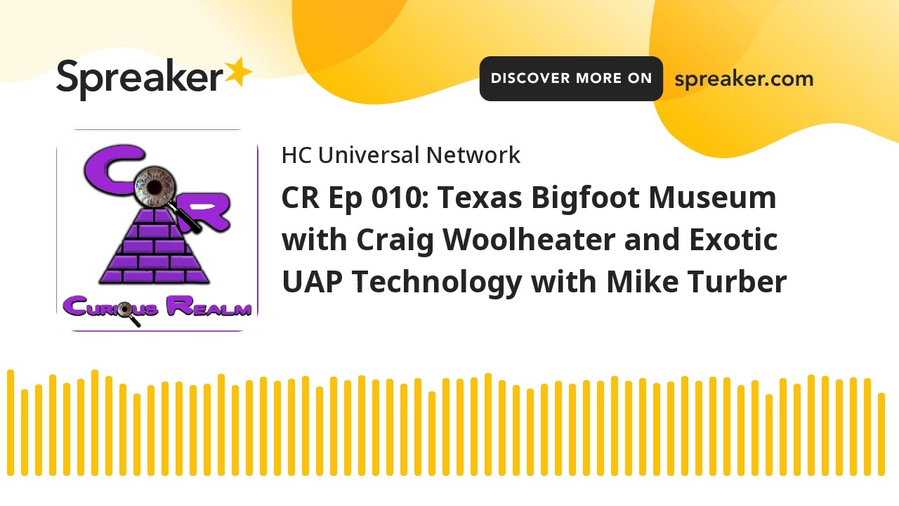 CR Ep 010: Texas Bigfoot Museum with Craig Woolheater and Exotic UAP Technology with Mike Turber