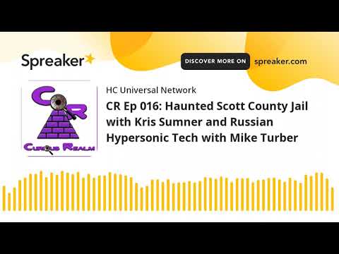 CR Ep 016: Haunted Scott County Jail with Kris Sumner and Russian Hypersonic Tech with Mike Turber