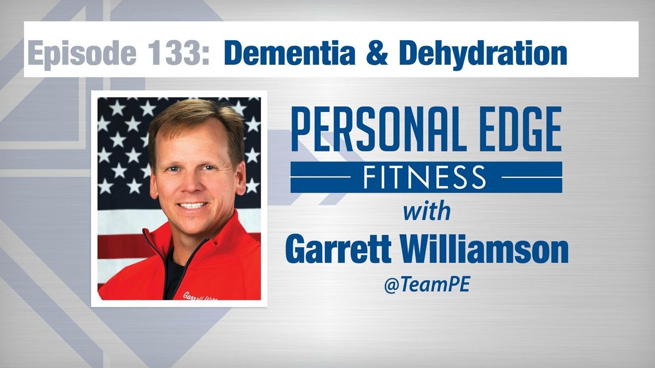 Personal Edge Fitness Episode 133 – Dementia and Dehydration