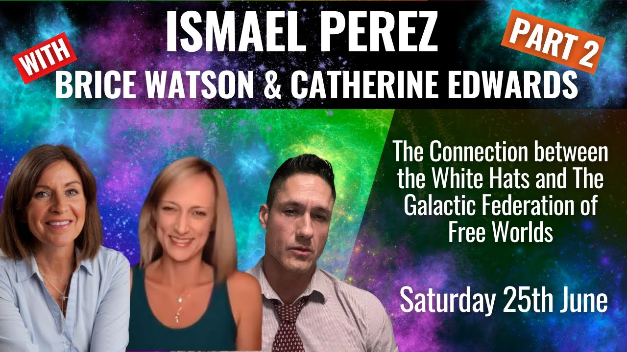 Ismael Perez, Catherine Edwards & Brice Watson: 25th June  The White Hats & The Galactic Federation