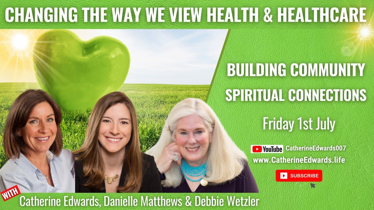 Debbie Wetzler, Danielle Matthews, Catherine Edwards: Changing Healthcare, Spiritual Connects & Buil