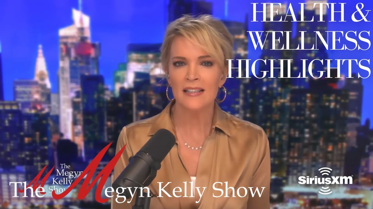 The Megyn Kelly Show's Health and Wellness Highlights