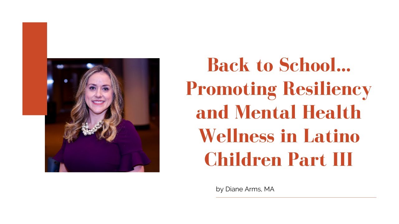 Back to School… Promoting Resiliency and Mental Health Wellness in Latino Children Part III