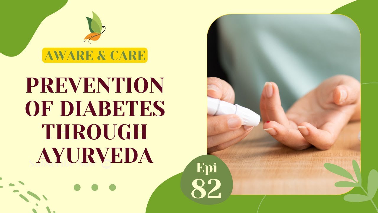 Santhigram Wellness 'Aware and Care' Episode 82 – Prevention of Diabetes through Ayurveda.