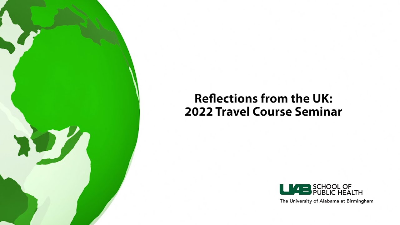 Reflections from the UK: 2022 Travel Course Seminar | UAB School of Public Health