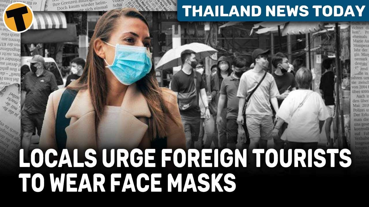 Thailand News Today | Locals urge foreign tourists to wear face masks