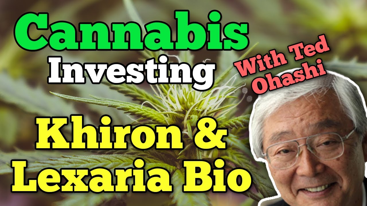 CANNABIS INVESTING – Cannabis News, Khiron, & Lexaria Bioscience