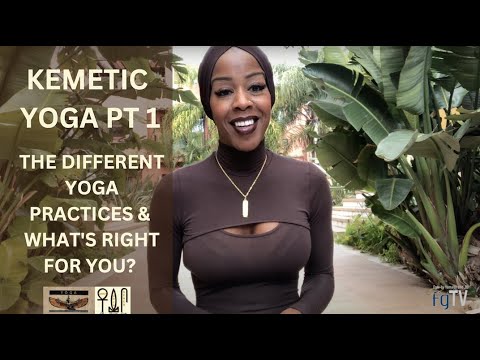 The different Yoga Practices & What's right for You? Kemetic Yoga pt .1 w/ Yamaya Faye