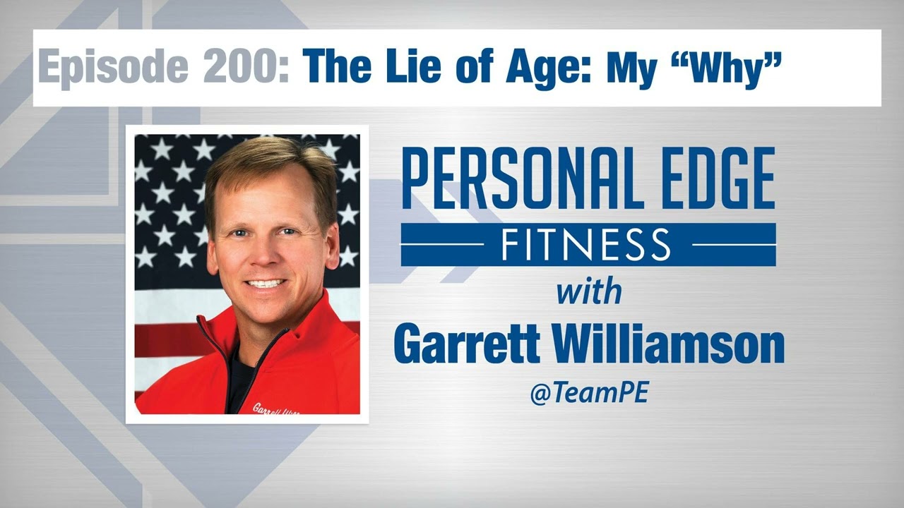 Personal Edge Fitness Episode 200 – The Lie of Age – My "Why"