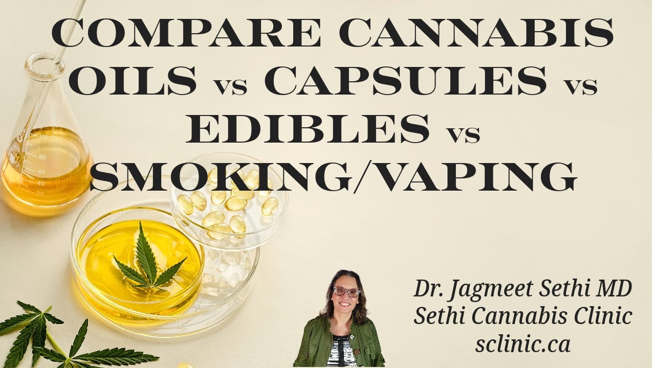 Cannabis oil vs Capsules vs Edibles vs Smoking. What is the Difference? Dr. Jagmeet Sethi MD