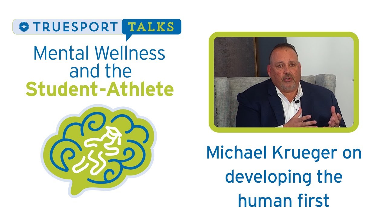 Mental Wellness and the Student-Athlete – Michael Krueger on Developing the Human First