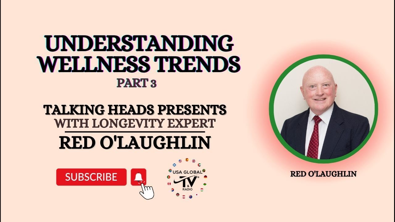 UNDERSTANDING WELLNESS TRENDS-PART 3 -TALKING HEADS PRESENTS LONGEVITY EXPERT