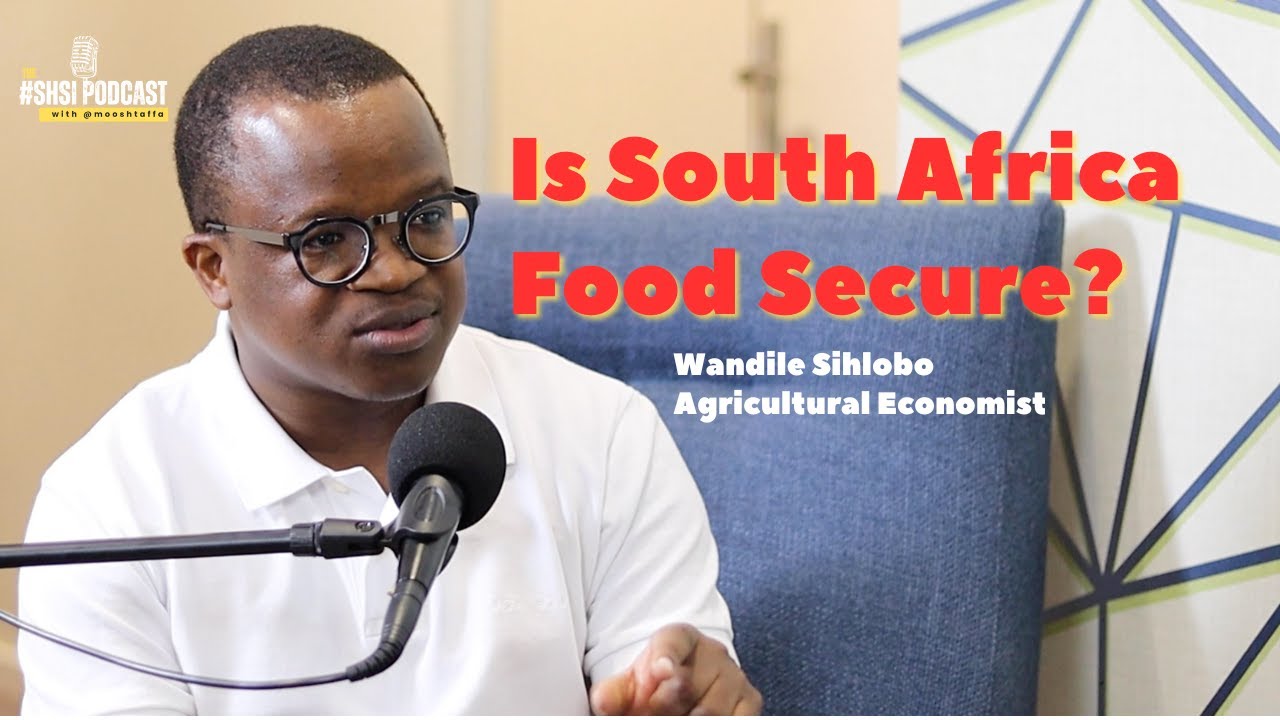 SHSI Podcast Ep 1: Wandile Sihlobo Talks: Land, Agriculture, South Africa Food Security & Cannabis