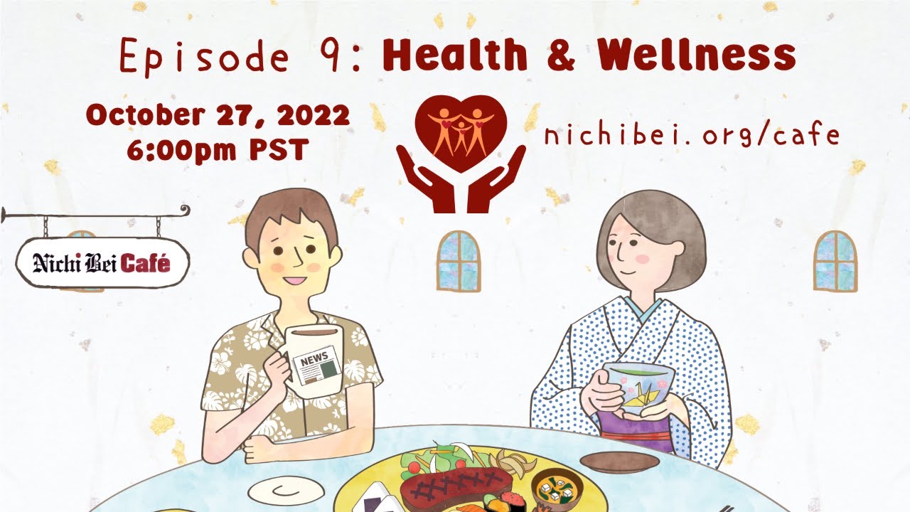 Nichi Bei Café – Episode 9 Health 👩‍⚕️👨‍⚕️ and Wellness ❤️👵