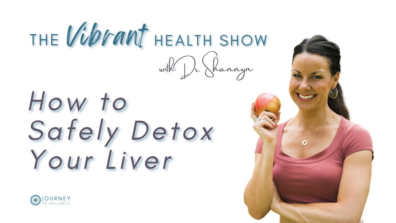 The Vibrant Health Show: How to Safely Detox Your Liver