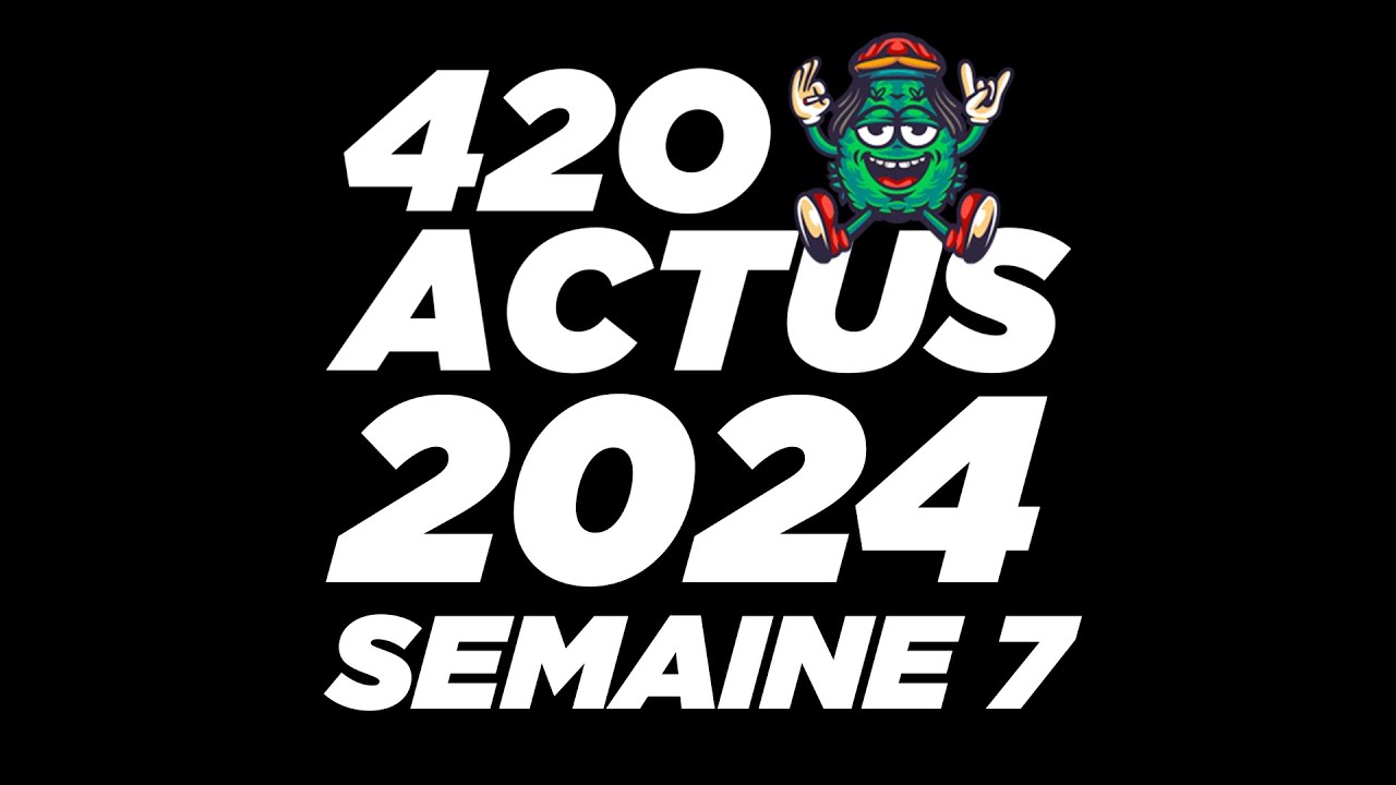 420 Actus #7 : Une initiative Européenne pour le Canna  !