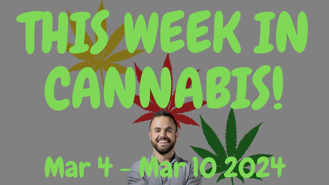 This Week in Cannabis News – March 4 to March 10 2024