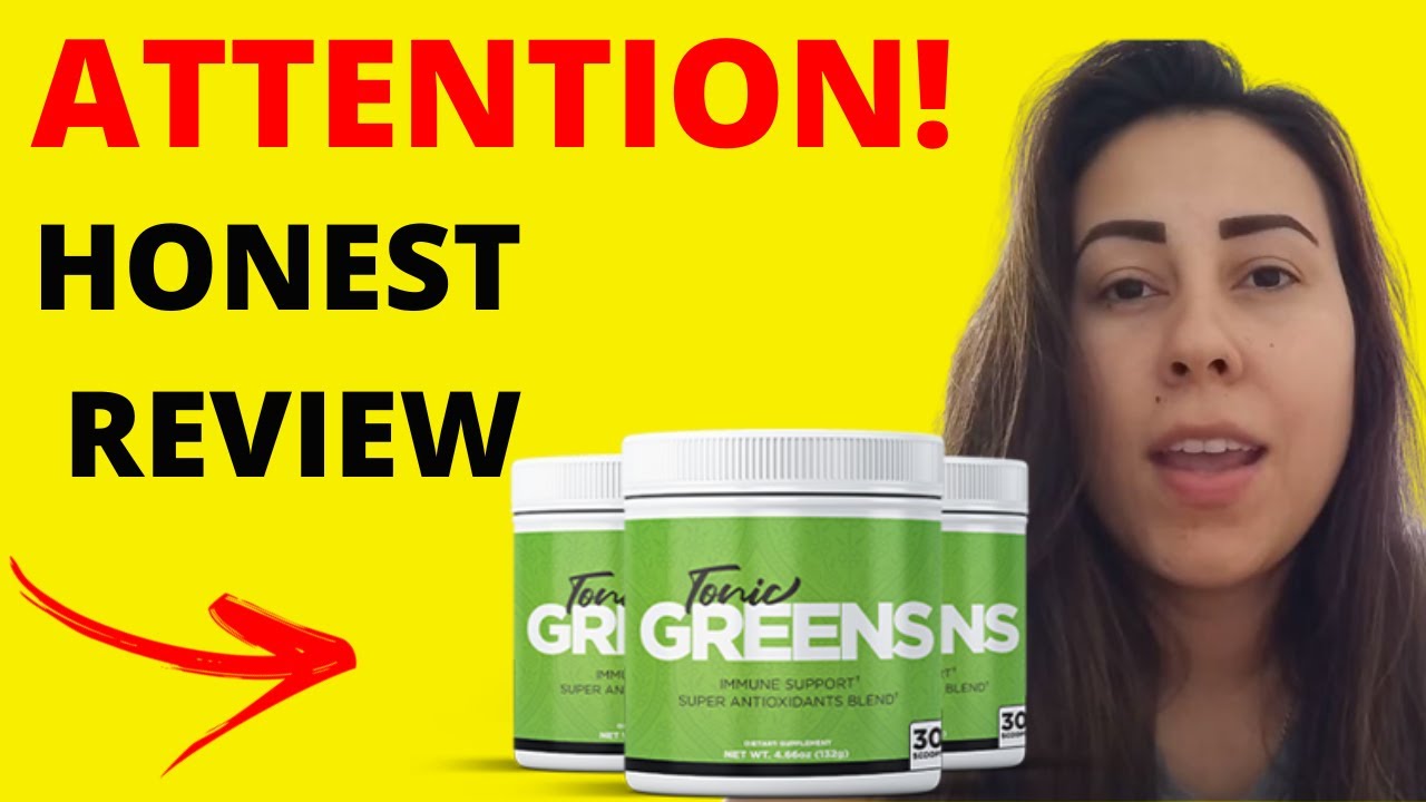 TONIC GREENS (BEWARE!!!) TONIC GREENS REVIEW – TONIC GREENS REVIEWS – TONICGREENS