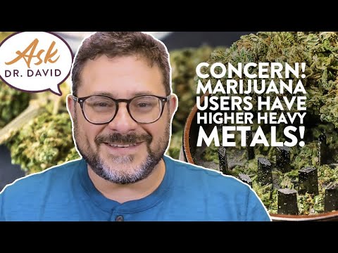 Concern! Marijuana Users Have Higher Heavy Metals! | Ask Dr. David