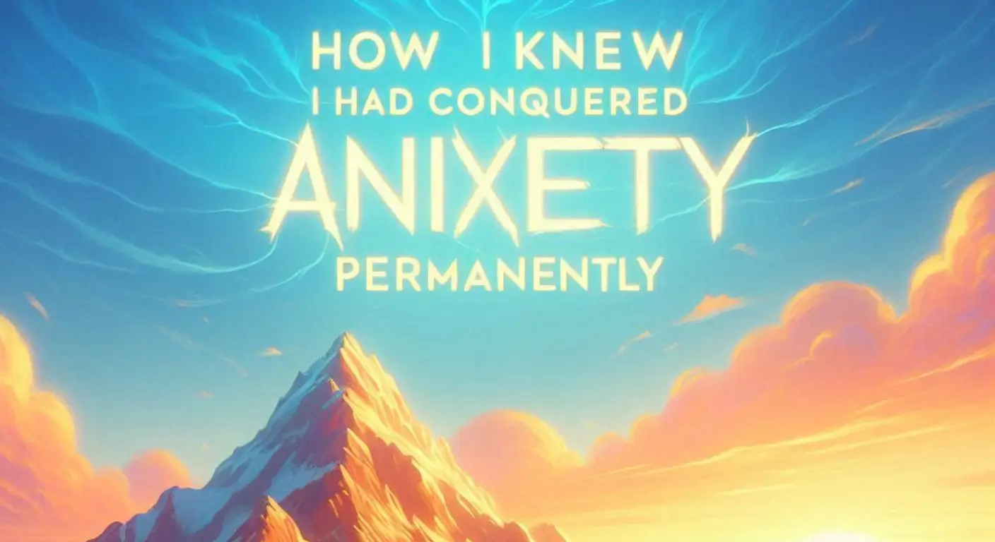 How I Knew I Had Conquered Anxiety Permanently