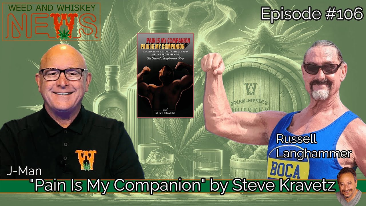 Weed And Whiskey News Episode 106 – Pain is My Companion with Russell Langhammer and Steve Kravetz