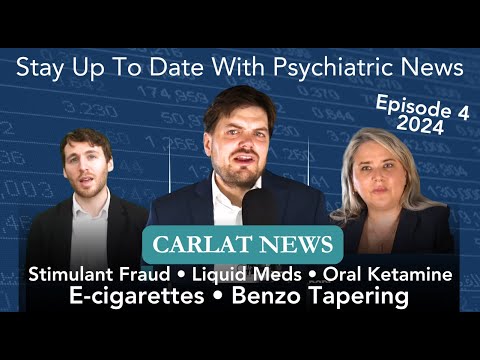 Carlat Psychiatry News | Stimulant Fraud  • Oral Ketamine  • E-Cigarettes  • Benzo Tapering  • CBD