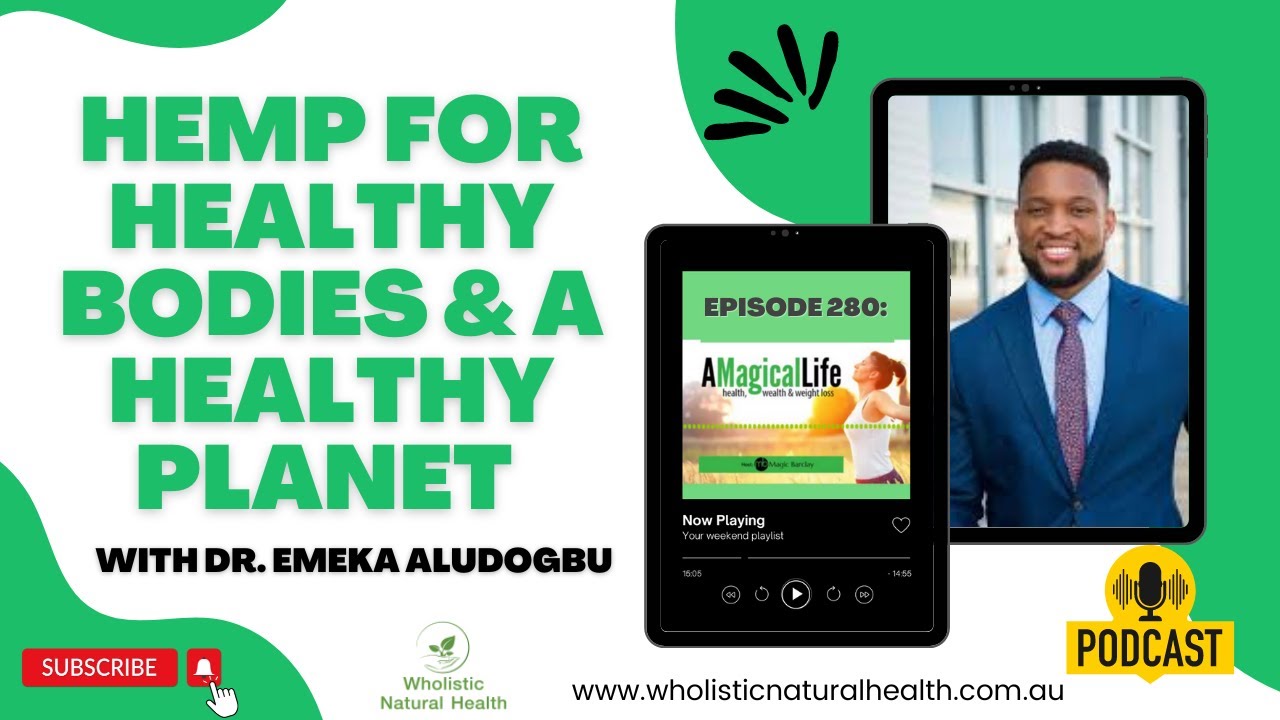 Hemp for Healthy Bodies and a Healthy Planet with Dr. Emeka Aludogbu | A Magical Life: Health,…