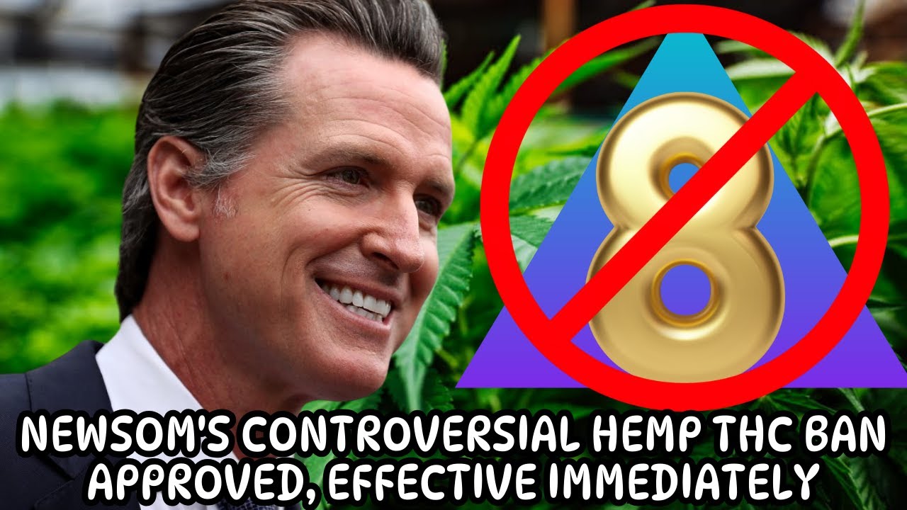 Newsom's controversial hemp THC ban approved, effective immediately