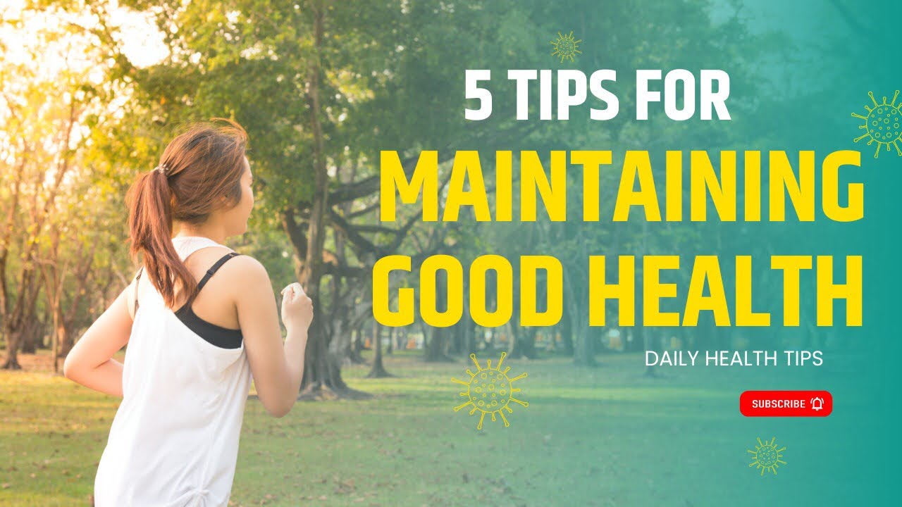 5 Simple Tips for Maintaining Good Health | Easy Wellness Habits for a Healthy Life