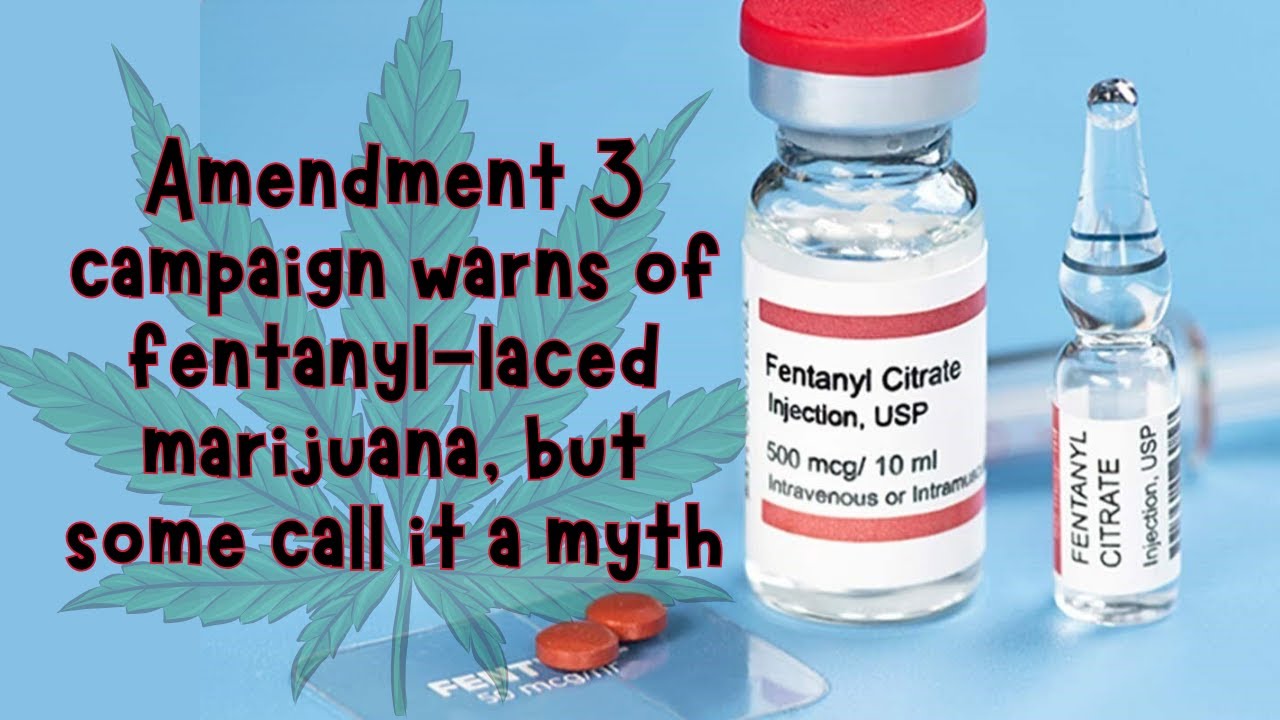 Amendment 3 campaign warns of fentanyl-laced marijuana, but some call it a myth