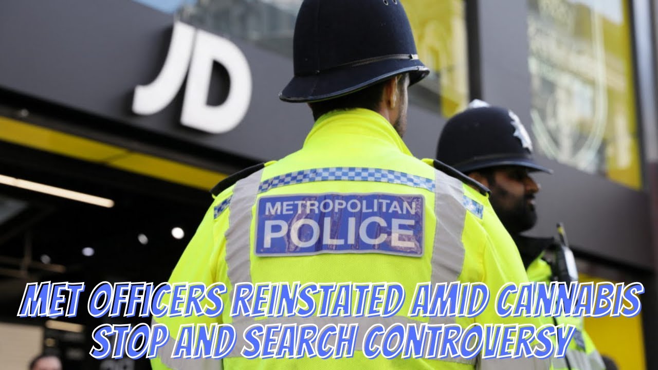 Met Officers Reinstated Amid Cannabis Stop and Search Controversy