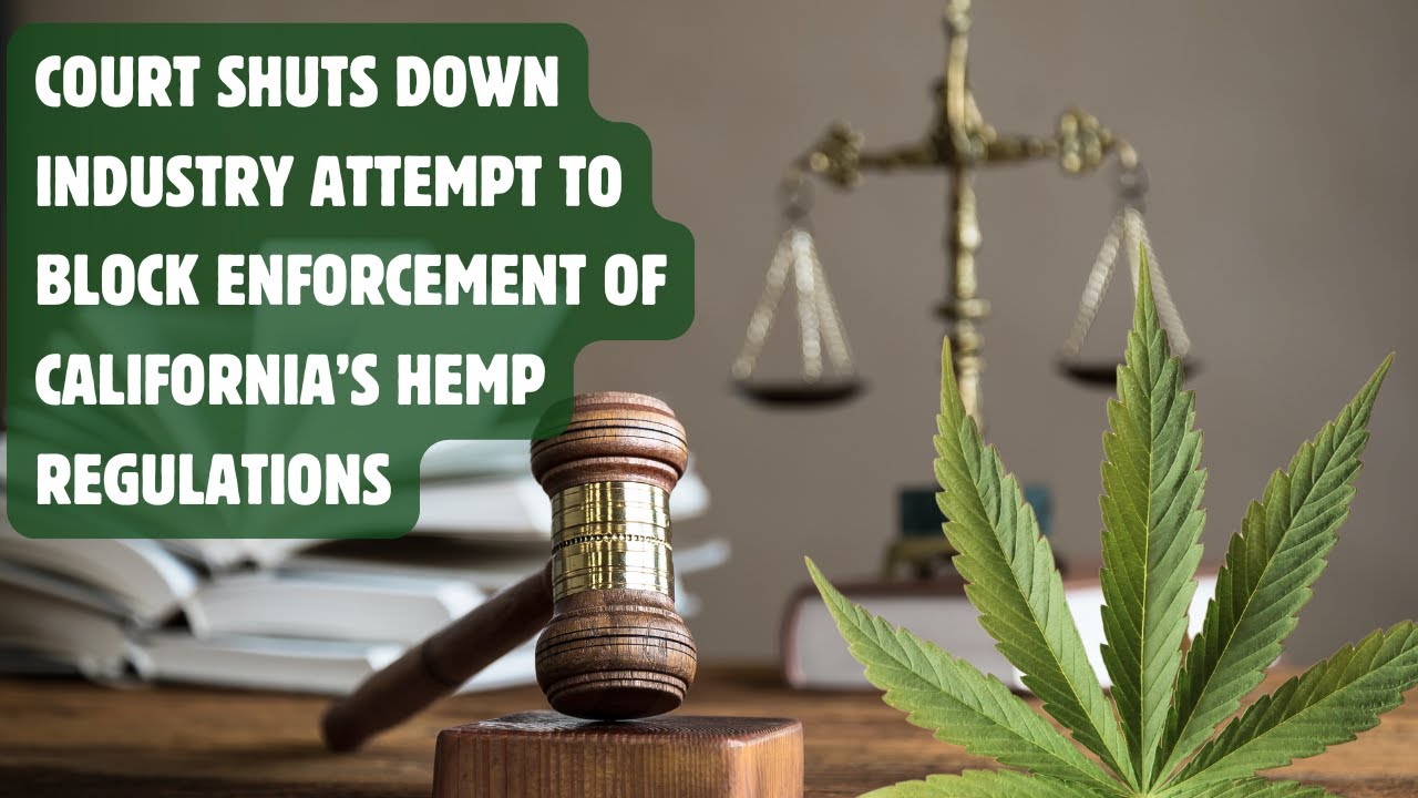 Court shuts down industry attempt to block enforcement of California’s hemp regulations