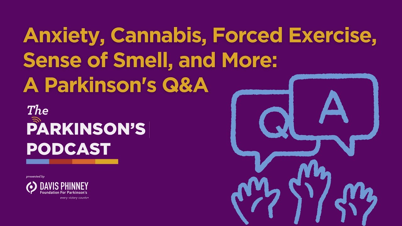 Anxiety, Cannabis, Forced Exercise, Sense of Smell, and More: A Parkinson's Q&A