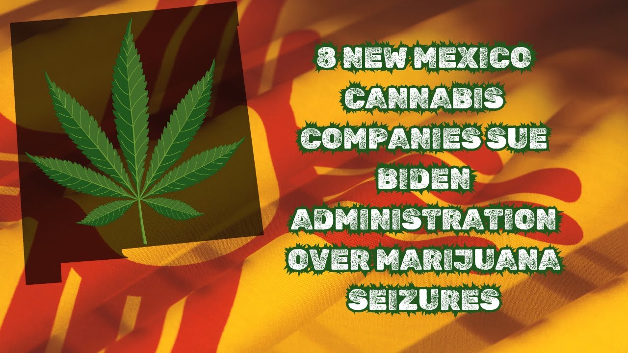 Eight New Mexico cannabis companies sue Biden administration over marijuana seizures