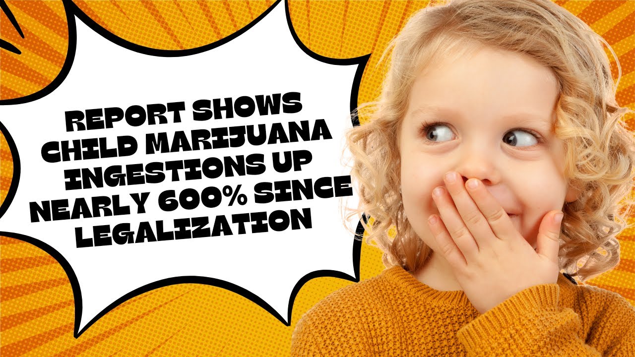 Child marijuana ingestions up nearly 600% since legalization, report shows