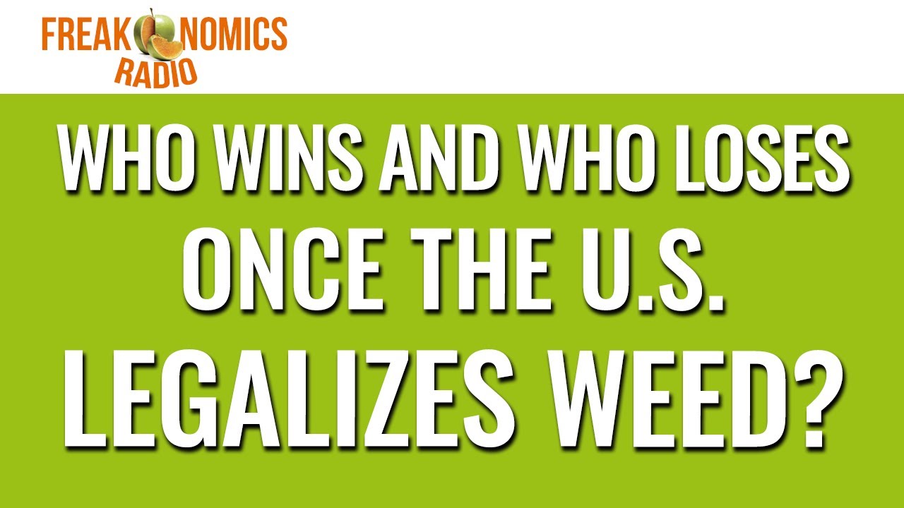 610. Who Wins and Who Loses Once the U.S. Legalizes Weed? | Freakonomics Radio