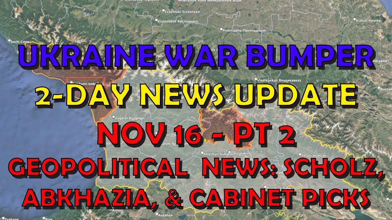 Ukraine War Update BUMPER NEWS (20241116b): Geopolitical News – Abkhazia, Scholz, Trump's Picks