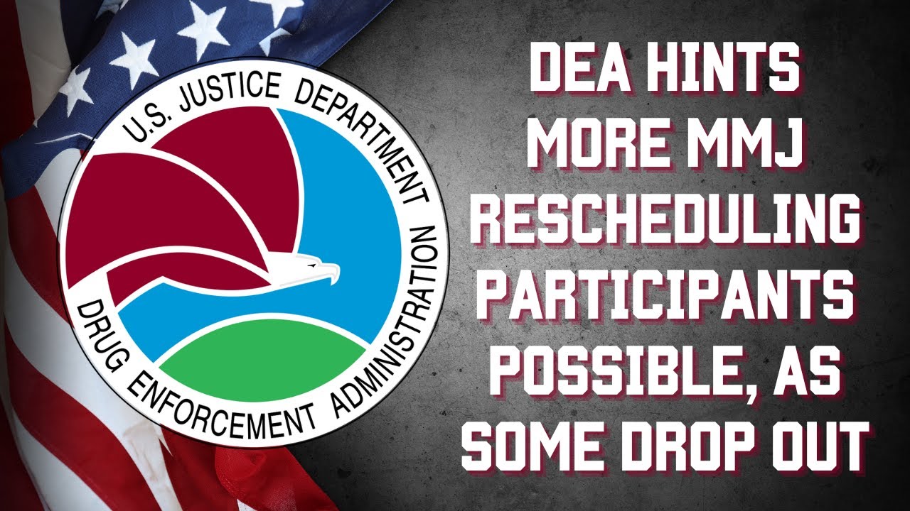 DEA hints more marijuana rescheduling participants possible as some drop out