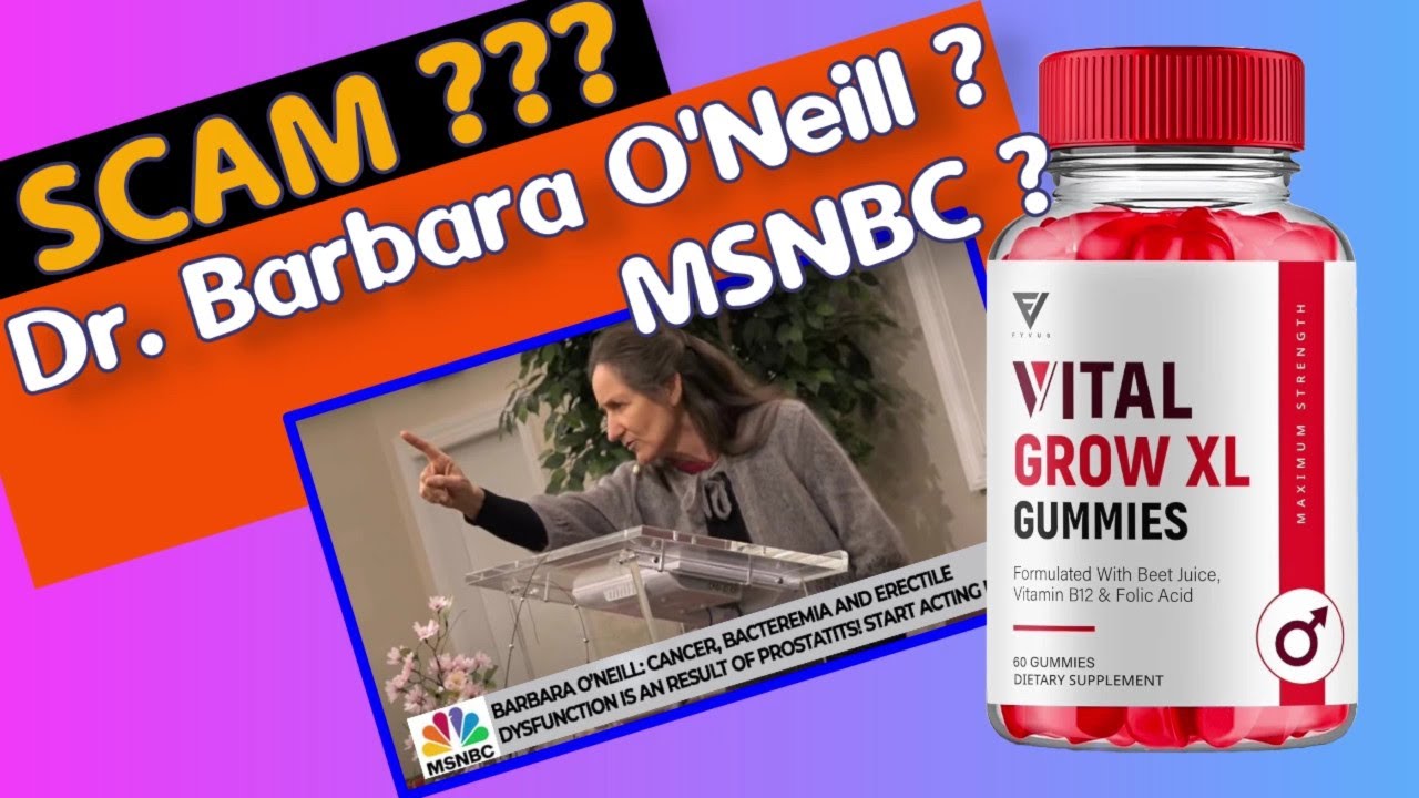 Vital Grow XL Gummies Reviews Scam and Dr. Barbara O'Neill & MSNBC, Explained