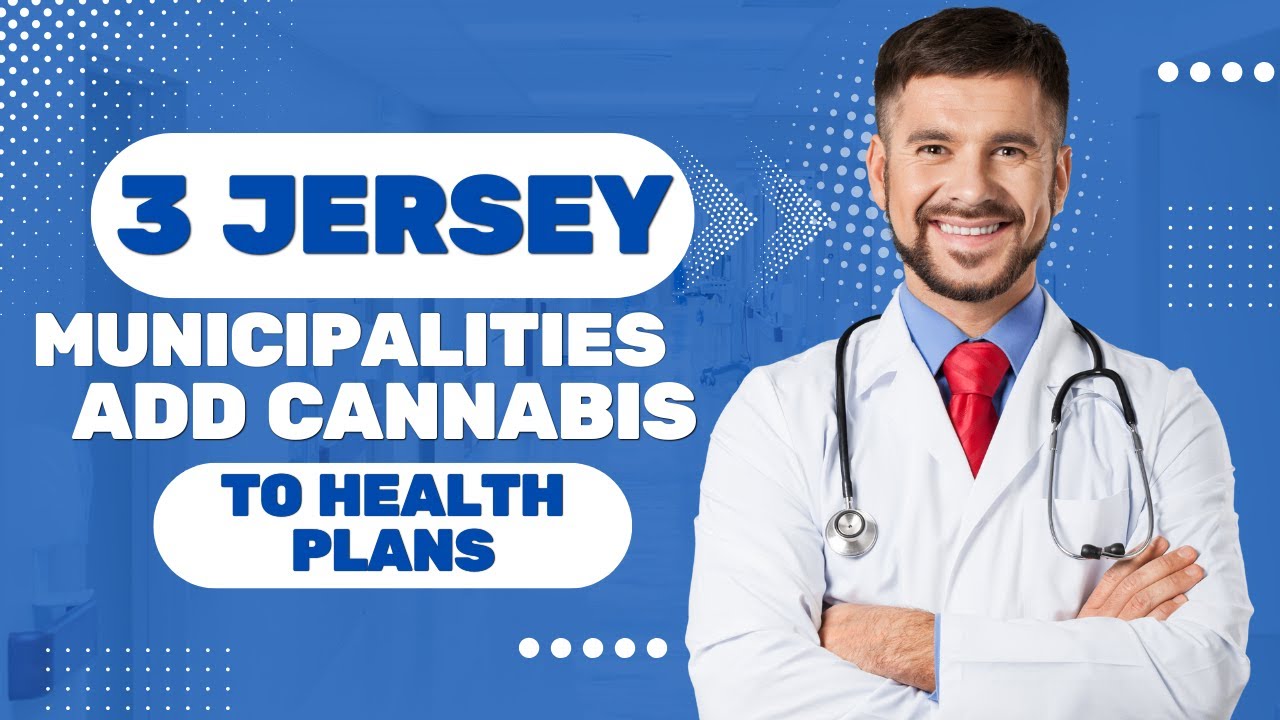 3 NJ municipalities add medical cannabis to health plans