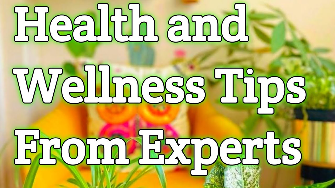 Expert Health and Wellness Tips for a Better You