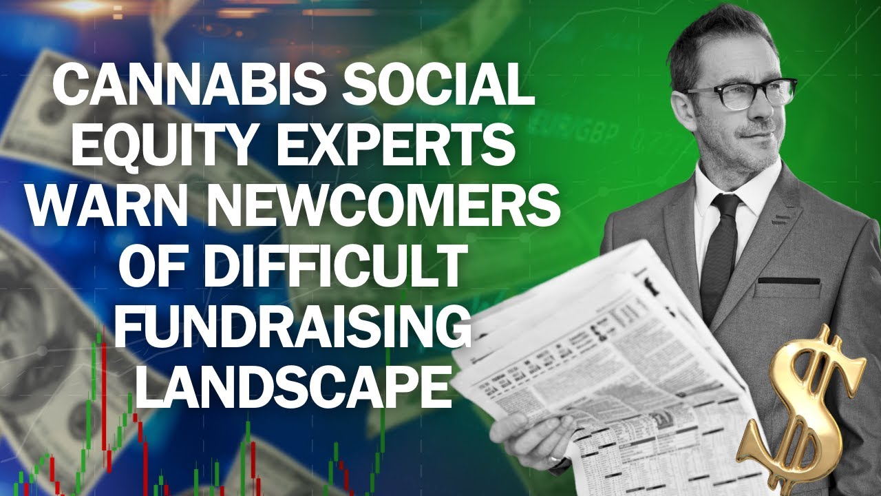 Cannabis social equity experts warn newcomers of difficult fundraising landscape