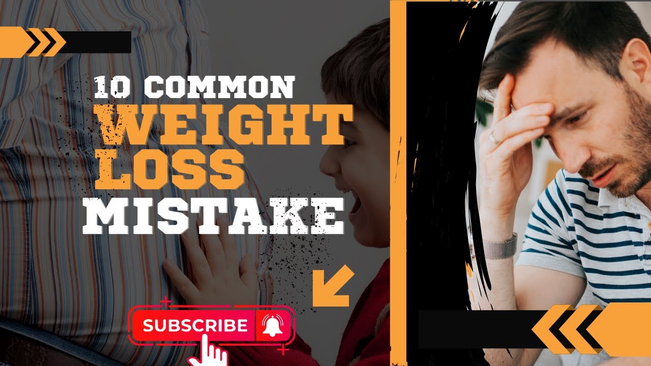 STOP Making 10 Common Weight Loss Mistake