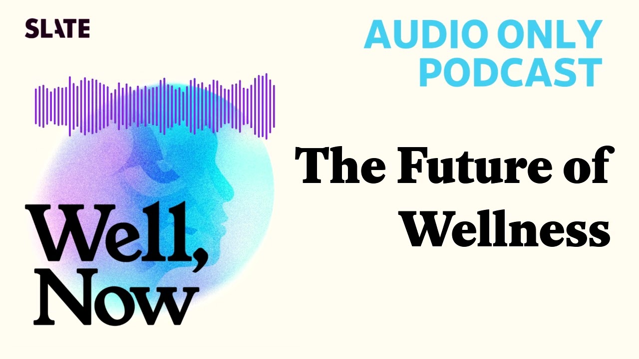 The Future of Wellness | Well, Now